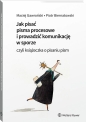 Jak pisać pisma procesowe i prowadzić komunikację w sporze. Czyli książeczka o pisaniu pism - Piotr Biernatowski, Maciej Gawroński
