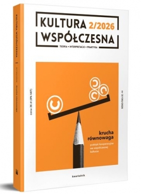 Kultura Współczesna 2(136)/2026: Krucha równowaga. Praktyki kooperacyjne we współczesnej kulturze - Opracowanie zbiorowe