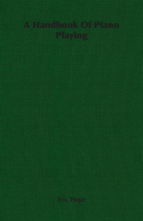 A Handbook of Piano Playing - Hope Eric