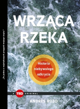 Wrząca rzeka. Historia niebywałego odkrycia (TED Books) - Andrés Ruzo