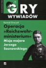 Operacja ReichswehrministeriumMisja majora Jerzego Sosnowskiego Graczyk Konrad