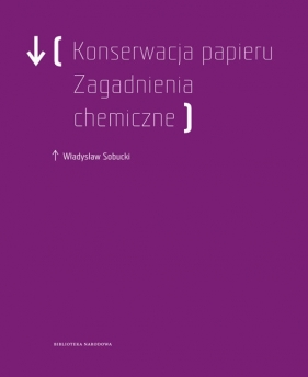 Konserwacja Papieru. Zagadnienia chemiczne - Sobucki Władysław