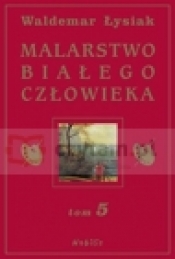 Malarstwo Białego Człowieka T 5 - Waldemar Łysiak