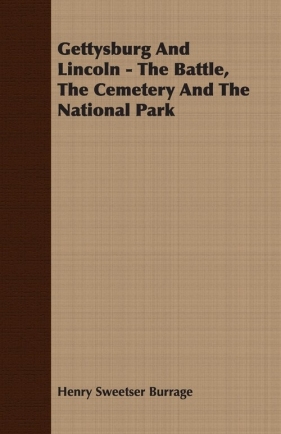 Gettysburg and Lincoln - The Battle, the Cemetery and the National Park - Burrage Henry Sweetser