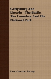Gettysburg and Lincoln - The Battle, the Cemetery and the National Park