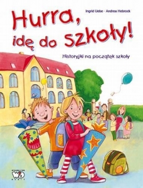 Hurra, idę do szkoły! - Ingrid Uebe