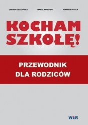 Kocham szkołę. Przewodnik dla rodziców - Marta Korendo, Agnieszka Bala, Jagoda Cieszyńska
