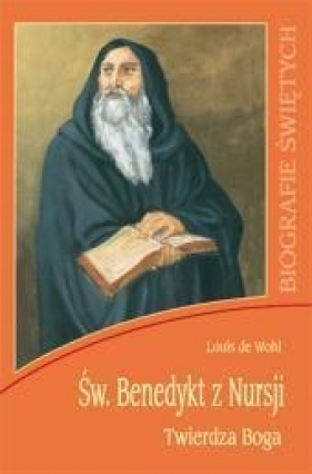 Święty Benedykt z Nursji Twierdza Boga - Wohl Louis