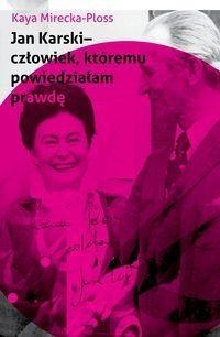 Jan Karski - człowiek, któremu powiedziałam prawdę