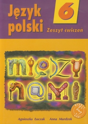 Między nami 6 Język polski Zeszyt ćwiczeń - Łuczak Agnieszka, Murdzek Anna