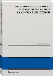 Procedury odwoławcze w europejskim prawie zamówień publicznych - Sołtysińska Aleksandra