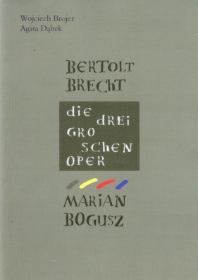 Bertolt Brecht Die Dreigroschenoper - Brojer Wojciech, Dąbek Agata