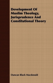 Development Of Muslim Theology, Jurisprudence And Constitutional Theory