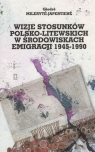 Wizje stosunków polsko-litewskich w środowiskach emigracji 1945-1990 Mileryt?-Japertien? Giedr?