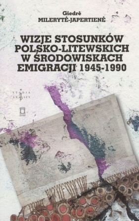 Wizje stosunków polsko-litewskich w środowiskach emigracji 1945-1990 - Mileryt?-Japertien? Giedr?