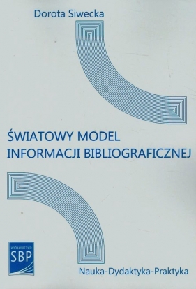 Światowy model informacji bibliograficznej - Siwecka Dorota<br />