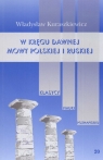 W kręgu dawnej mowy polskiej i ruskiej Władysław Kuraszkiewicz