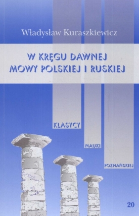 W kręgu dawnej mowy polskiej i ruskiej - Kuraszkiewicz Władysław