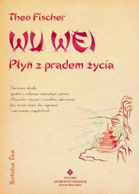 Wu wei płyń z prądem życia - Fischer Theo<br />