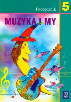 Muzyka i my 5 Podręcznik - Smoczyńska Urszula, Jakóbczak-Drążek Katarzyna