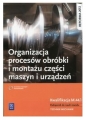 Organizacja procesów obróbki i montażu części maszyn i urządzeń. Kwalifikacja M.44.1. Podręcznik do nauki zawodu technik mechanik. Szkoły ponadgimnazjalne - Krzysztof Grzelak, Stanisław Kowalczyk
