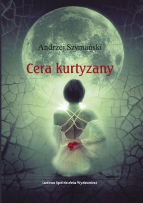 Cera kurtyzany - Szymański Andrzej