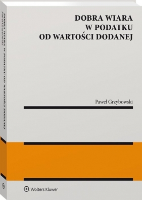 Dobra wiara w podatku od wartości dodanej - Paweł Grzybowski