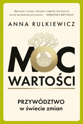 Moc wartości. Przywództwo w świecie zmian - Rulkiewicz Anna