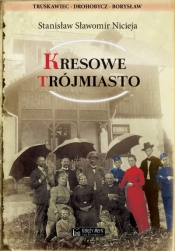 Kresowe Trójmiasto (Truskawiec, Drohobycz, Borysław) - Stanisław Nicieja .