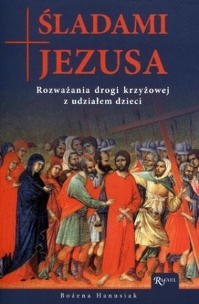 Śladami Jezusa. Rozważania drogi krzyżowej z udziałem dzieci - Bożena Hanusiak