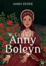W głowie Anny Boleyn Dudek Maria