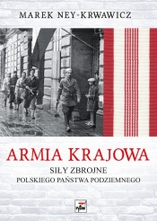 Armia Krajowa. Siły zbrojne Polskiego Państwa Podziemnego - Ney-Krwawicz Marek