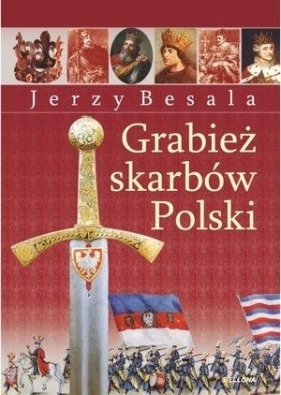 Grabież polskich skarbów - Besala Jerzy