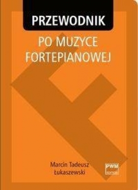 Przewodnik po muzyce fortepianowej - Łukaszewski Marcin Tadeusz