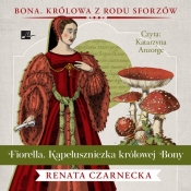 Fiorella. Kapeluszniczka królowej Bony (Audiobook) - Renata Czarnecka