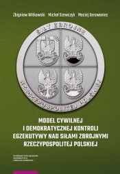 Model cywilnej i demokratycznej kontroli egzekutywy nad siłami zbrojnymi Rzeczypospolitej Polskiej - Michał Szewczyk