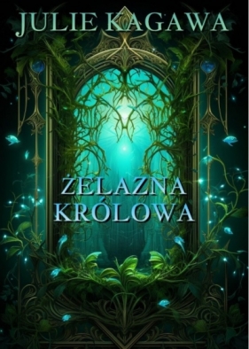 Żelazna królowa. Cykl Żelazny dwór. Tom 3 - Julie Kagawa