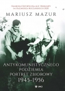 Antykomunistycznego podziemia portret zbiorowy 1945-1956 Mazur Mariusz