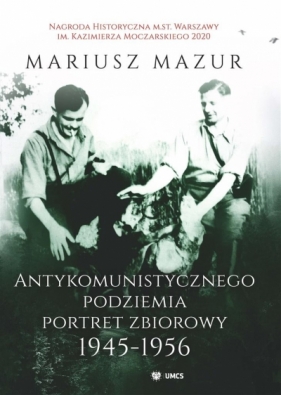 Antykomunistycznego podziemia portret zbiorowy 1945-1956 - Mazur Mariusz