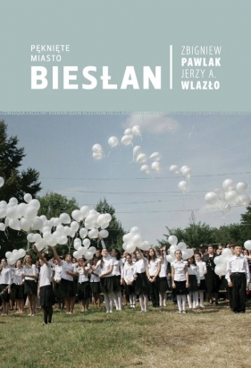 Pęknięte miasto Biesłan - Pawlak Zbigniew, Wlazło Jerzy