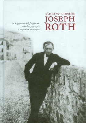 Samotny wizjoner. Joseph Roth - Opracowanie zbiorowe