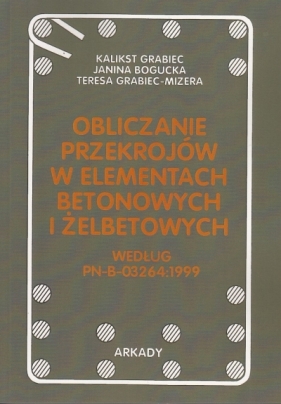 Obliczanie przekrojów w elem.beton. DC - Grabiec Kalikst, Bogucka Janina, Grabiec-Mizera Teresa