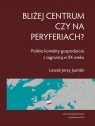 Bliżej centrum czy na peryferiach? Polskie kontakty gospodarcze z zagranicą w Jasiński Leszek
