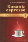 Kazanie espresso Rok B Krótkie, mocne, stawia na nogi Burzyk Eugeniusz