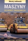 Maszyny do robót drogowych. Vademecum operatora M. Jodłowski