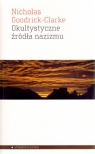 Okultystyczne źródła nazizmu Tajemne kulty aryjskie i ich wpływ na Goodrick-Clarke Nicholas