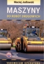 Maszyny do robót drogowych. Vademecum operatora - Maciej Jodłowski