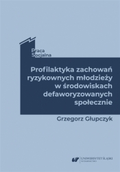 Profilaktyka zachowań ryzykownych młodzieży - Grzegorz Głupczyk