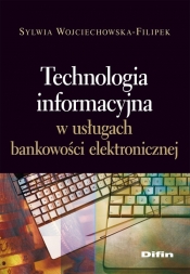 Technologia informacyjna w usługach bankowości elektronicznej - Wojciechowska-Filipek Sylwia