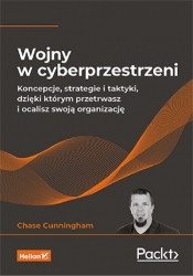 Wojny w cyberprzestrzeni Koncepcje, strategie i taktyki, dzięki którym przetrwasz i ocalisz swoją organizację - Cunningham Chase